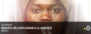 [TELEVISION] "BAKHITA, DE L'ESCLAVAGE A LA SAINTETÉ " sur France Ô @ France Ô