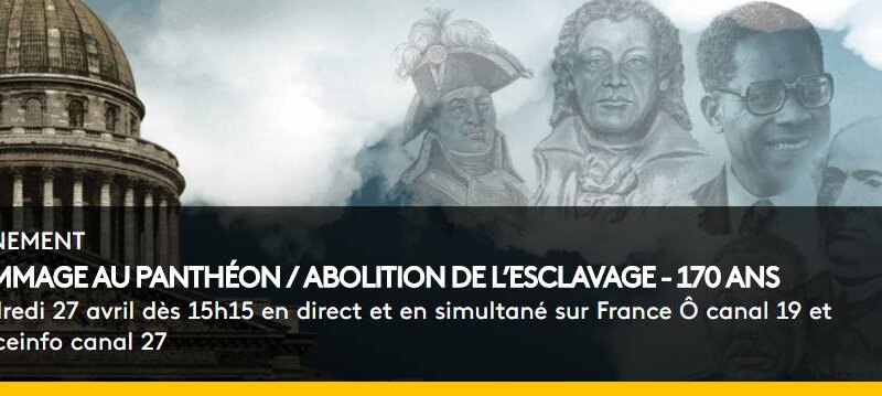 [MEMOIRE] Cérémonie du 170ème anniversaire de l’abolition de l’esclavage En direct du Panthéon sur France Ô et Franceinfo vendredi 27 avril à partir de 15h15