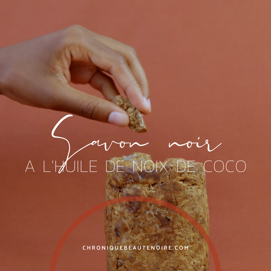 [BEAUTÉ] -15% sur le savon noir africain à l’huile de coco Chronique Beauté Noire jusqu’au 15 décembre 2020