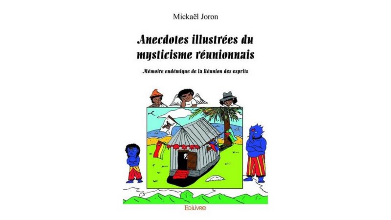 [LITTERATURE] « Anecdotes illustrées du mysticisme réunionnais » de Mickael JORON disponible à la bibliothèque Mwana Afrobook