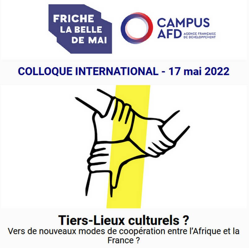 [COLLOQUE] Tiers-Lieux culturels ? Vers de nouveaux modes de coopération entre l’Afrique et la France ? à Marseille le 17 mai 2022
