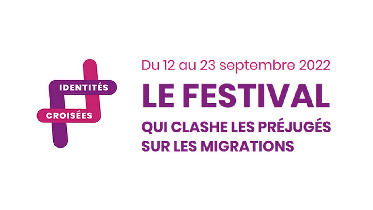 [CULTURE] Identités croisées, le festival qui clashe vos préjugés sur les migrations à Lyon du 12 au 23 Septembre 2022