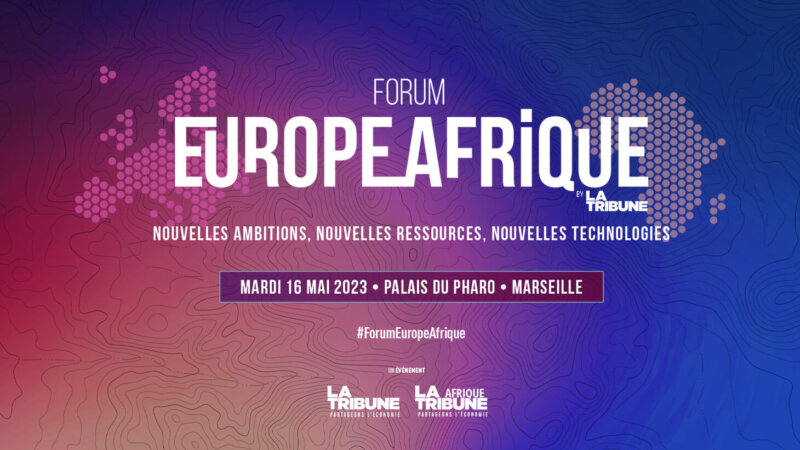 [ECONOMIE] 2e édition du Forum Europe Afrique – La Tribune mardi 16 mai 2023 à Marseille