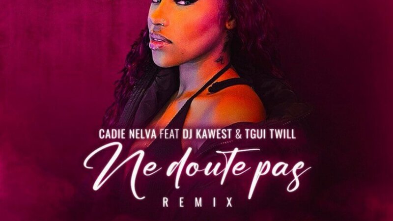[LE SON DU WEEK-END] Découvrez « Ne doute pas » de Cadie NELVA feat Dj KAWEST