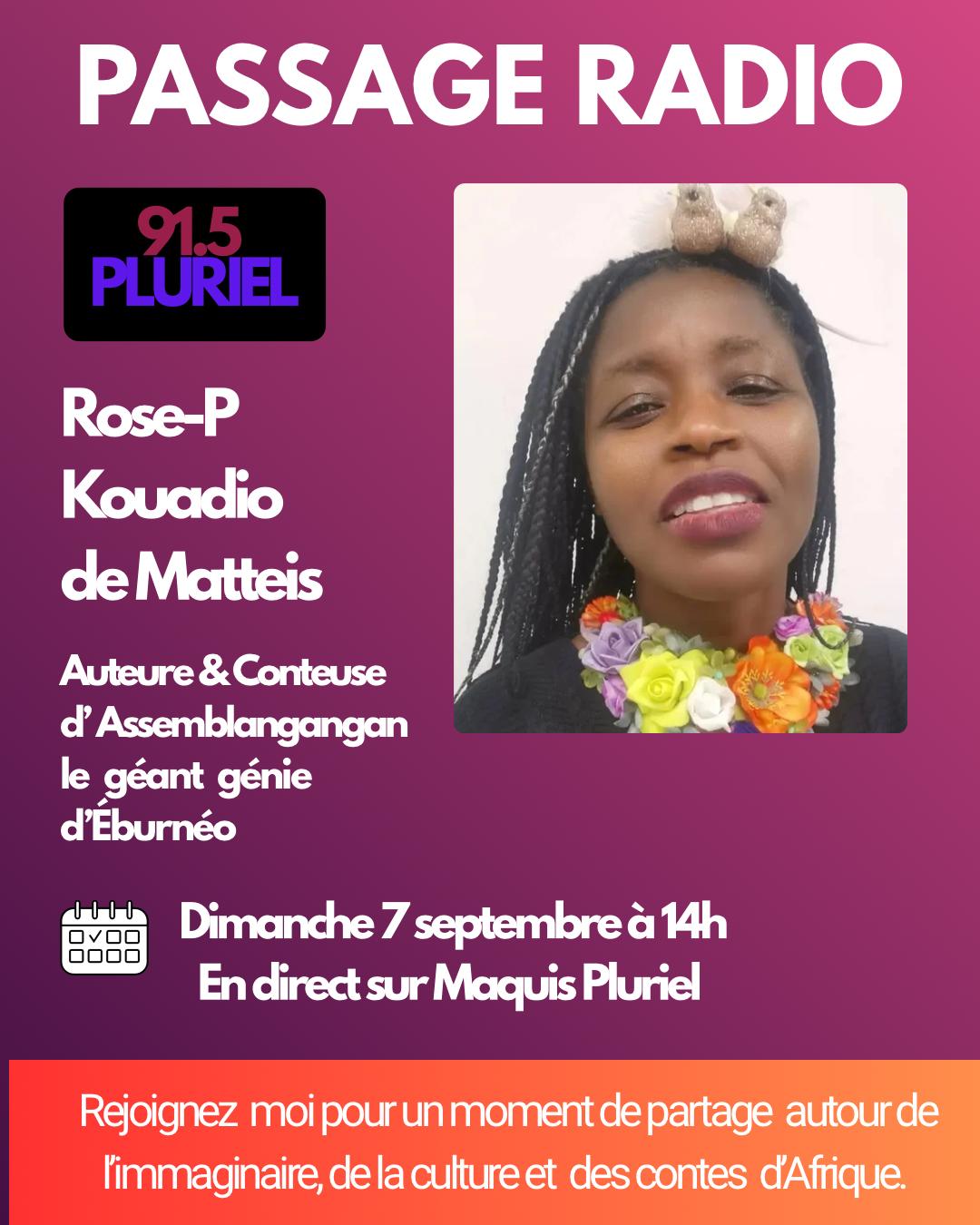🗓️ 𝗗𝗶𝗺𝗮𝗻𝗰𝗵𝗲 𝟳 𝘀𝗲𝗽𝘁𝗲𝗺𝗯𝗿𝗲 𝟮𝟬𝟮𝟱 [RADIO] Rose P KOUADIO de MATTEIS 🇨🇮  (auteure et conteuse) invitée de l’émission Maquis Pluriel