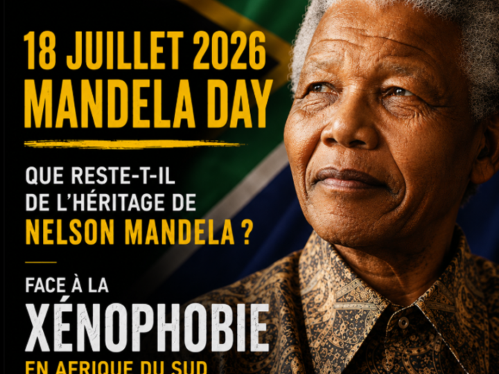 [ACTUALITÉ] 🇿🇦 18 juillet – Mandela Day – Afrique du Sud : Que reste-t-il de l&rsquo;héritage de Nelson Mandela face à la xénophobie ?