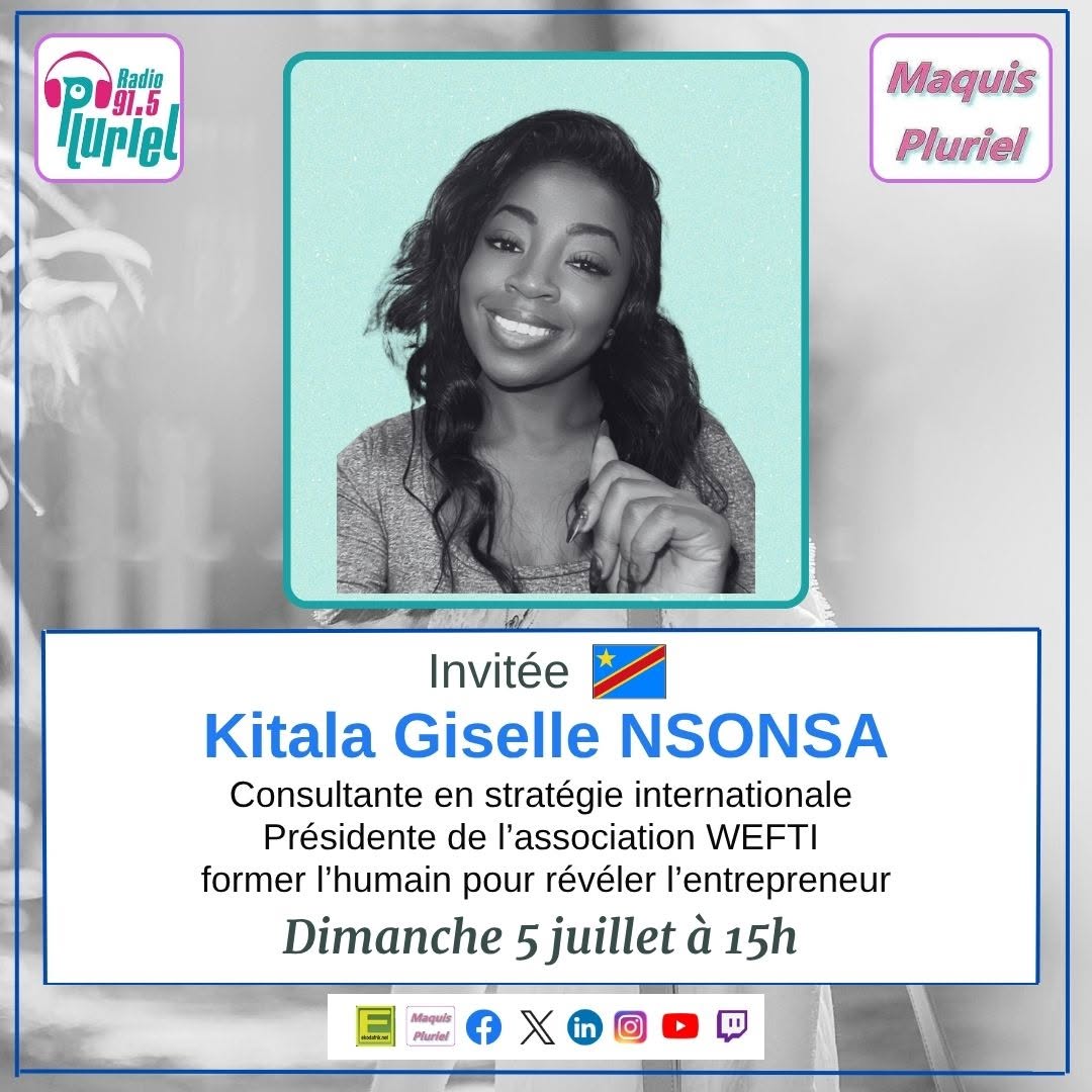 🗓️ Dimanche 5 juillet 2026 [RADIO] 🇨🇩 Kitala Giselle NSONSA Consultante en stratégie internationale Présidente de l’association WEFTI invitée de Maquis Pluriel