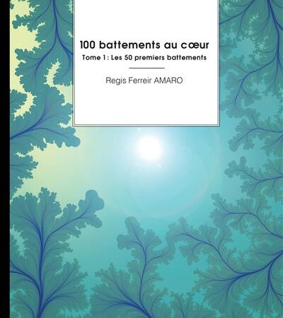 [LITTERATURE] 📚 🇨🇬 « 100 battements au cœur » Tome 1 du Lyonnais Régis Ferreir AMARO, la naissance d&rsquo;un amour