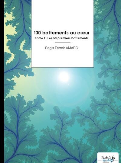 [LITTERATURE] 📚 🇨🇬 « 100 battements au cœur » Tome 1 du Lyonnais Régis Ferreir AMARO, la naissance d&rsquo;un amour