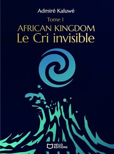 [LITTERATURE] 📚 🇨🇬 « Le Cri invisible » Le tome 1 de « African Kingdom » la saga afro-fantastique du Lyonnais Admiré KALUWE